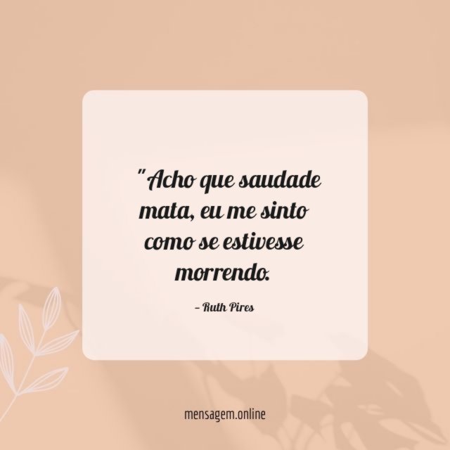 "Acho que saudade mata