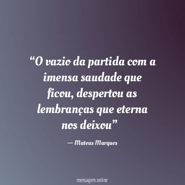 O vazio da partida com a imensa saudade que ficou