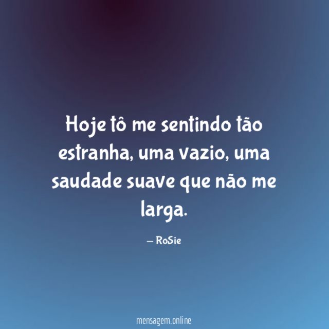 Hoje tô me sentindo tão estranha
