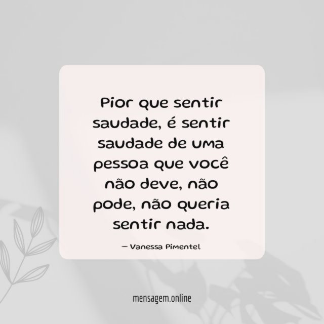 Pior que sentir saudade