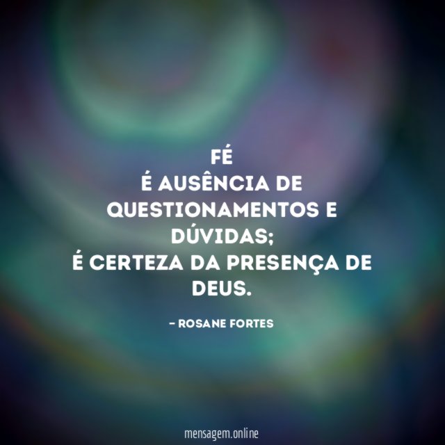 FÉ é ausência de questionamentos e dúvidas