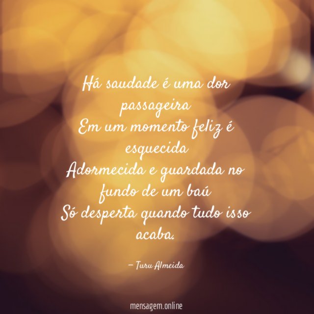 Há saudade é uma dor passageira Em um momento