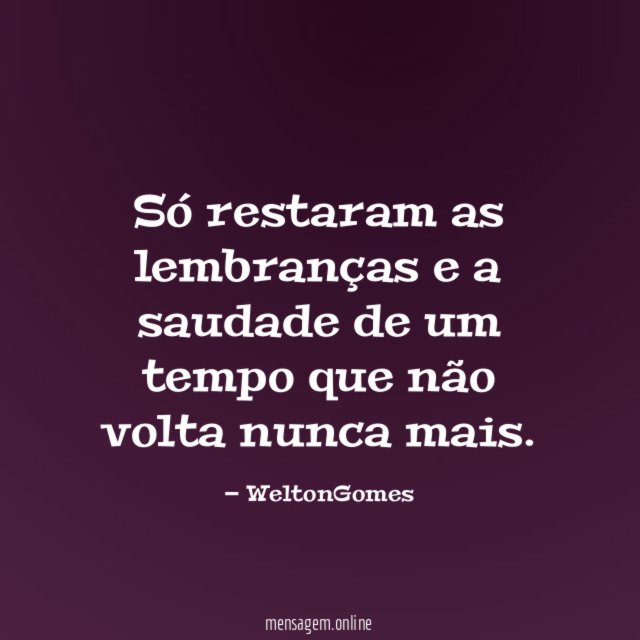Só restaram as lembranças e a saudade de