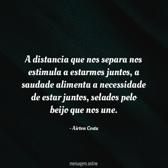 A distancia que nos separa nos estimula a estarmos juntos