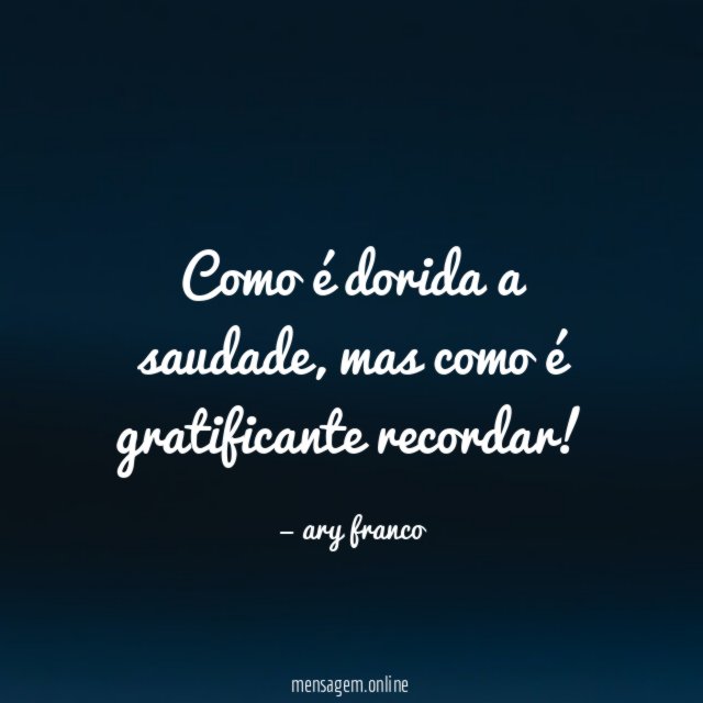 Como é dorida a saudade