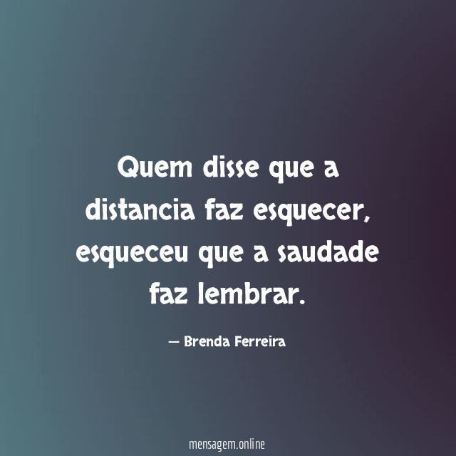 Quem disse que a distancia faz esquecer