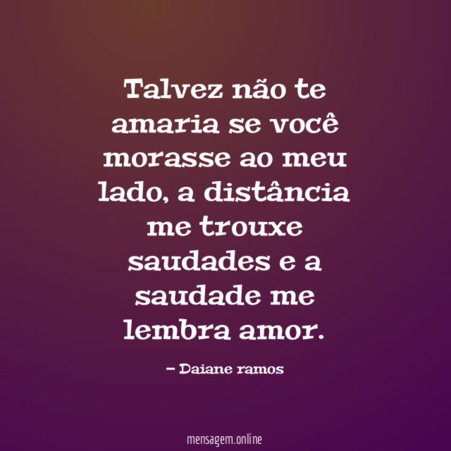 Talvez não te amaria se você morasse ao meu lado