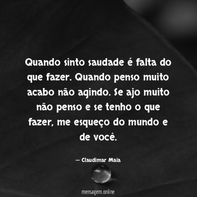 Quando sinto saudade é falta do que fazer