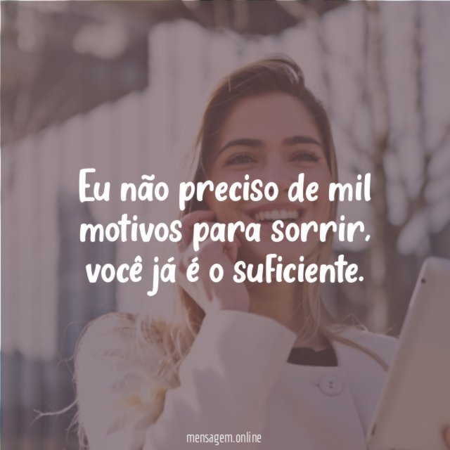 Eu não preciso de mil motivos para sorrir