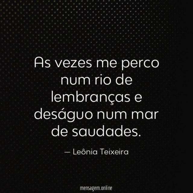 As vezes me perco num rio de lembranças