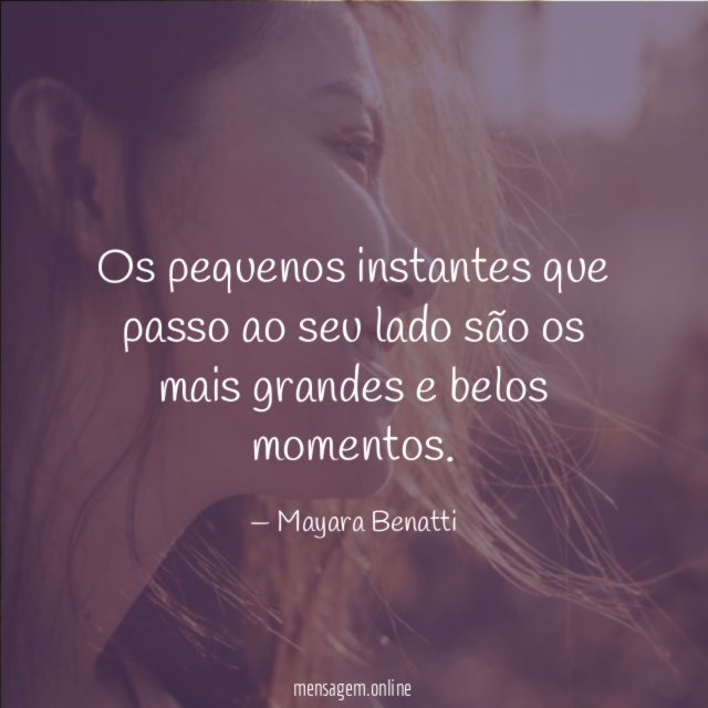 Os pequenos instantes que passo ao seu lado