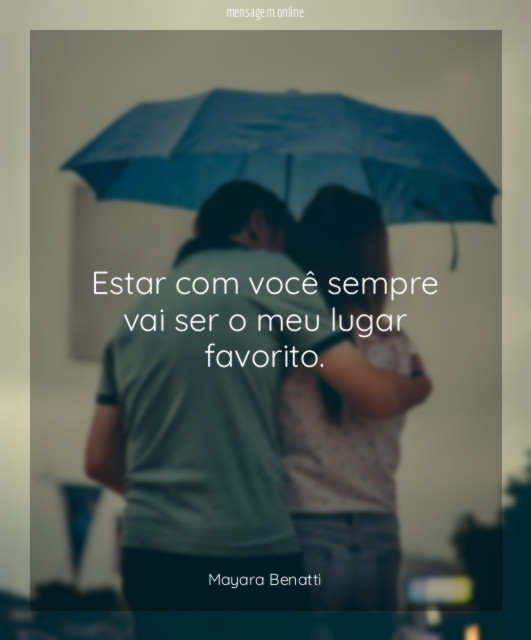 Estar com você sempre vai ser o meu lugar favorito