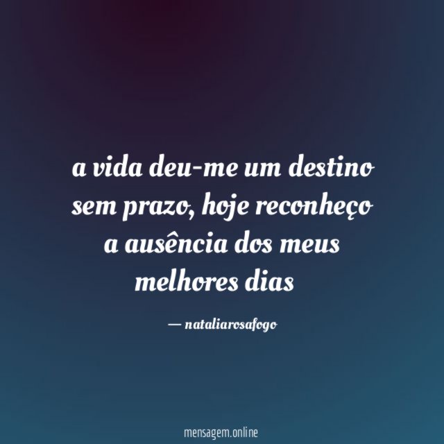 a vida deu-me um destino sem prazo