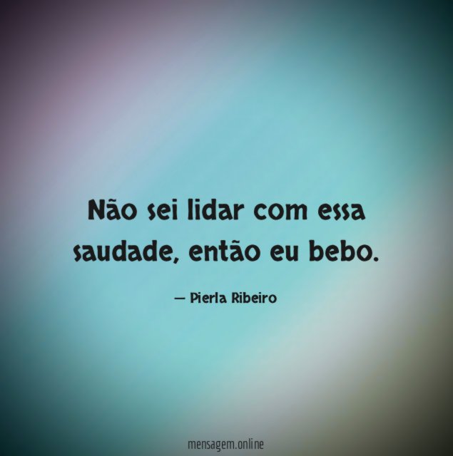 Não sei lidar com essa saudade