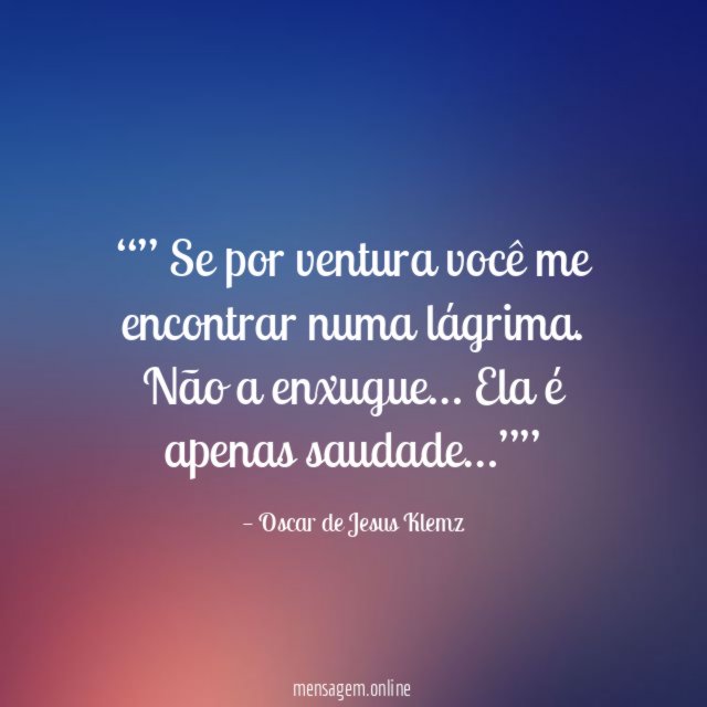 ” Se por ventura você me encontrar numa lágrima