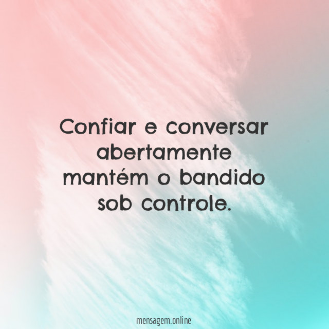 20 - Tenha fé no amor de vocês.