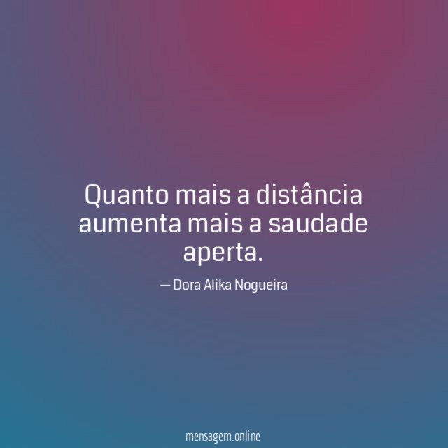 Quanto mais a distância aumenta mais a saudade aperta