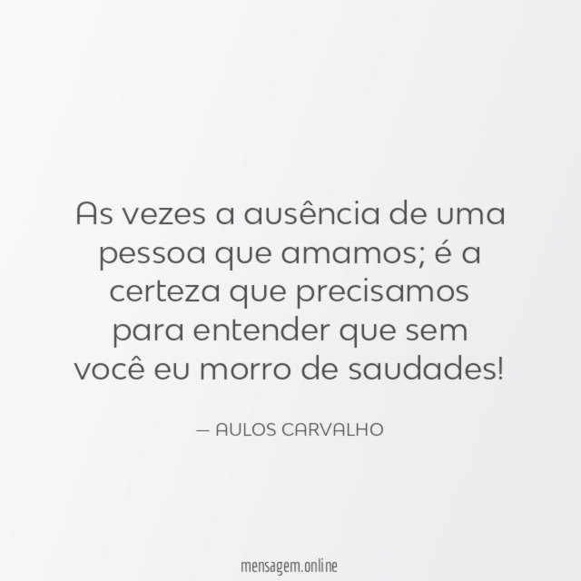 As vezes a ausência de uma pessoa que amamos