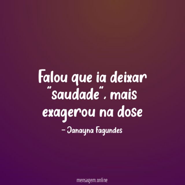 Falou que ia deixar "saudade"
