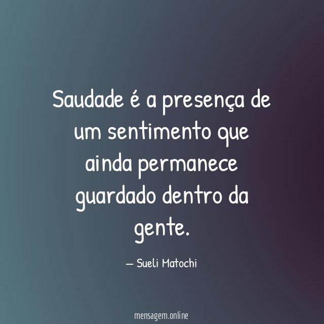 Saudade é a presença de um sentimento que ainda