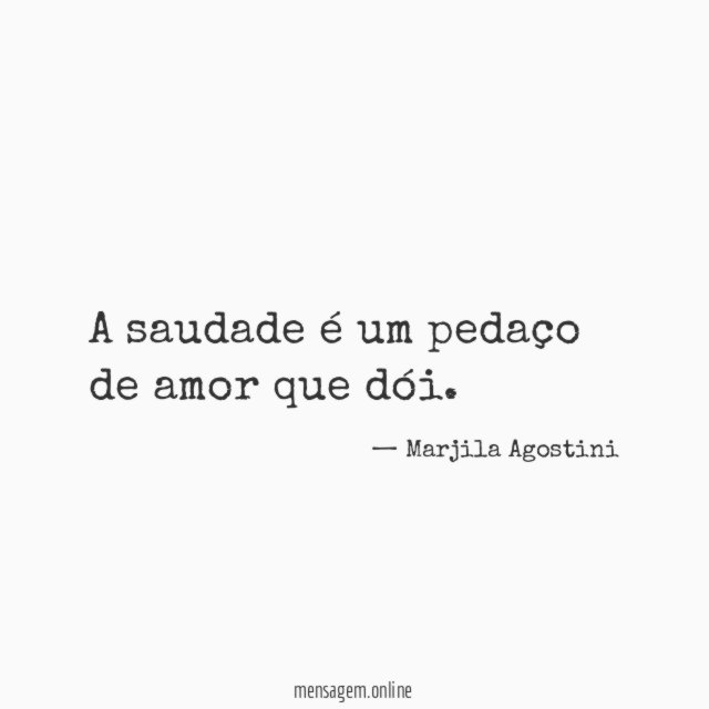 A saudade é um pedaço de amor que dói