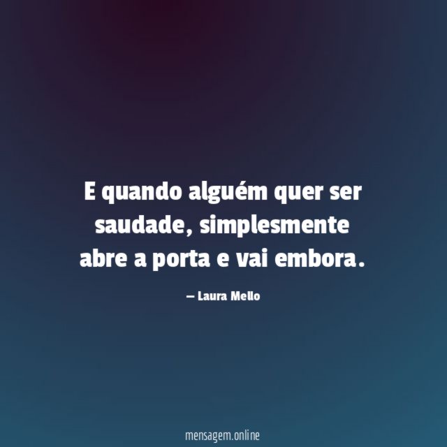E quando alguém quer ser saudade