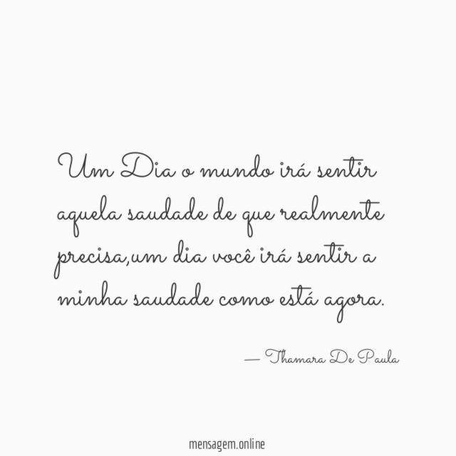 Um Dia o mundo irá sentir aquela saudade de que realmente precisa