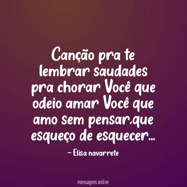 Canção pra te lembrar saudades pra chorar Você que odeio