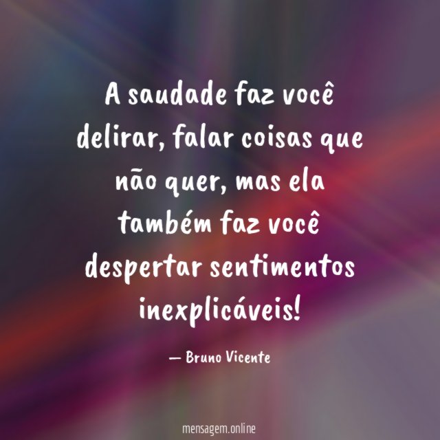 A saudade faz você delirar