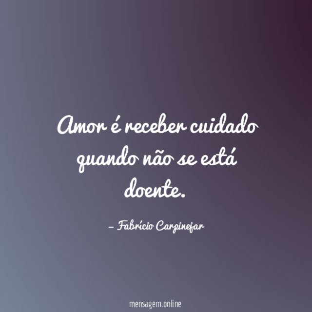 Amor é receber cuidado quando não se está doente
