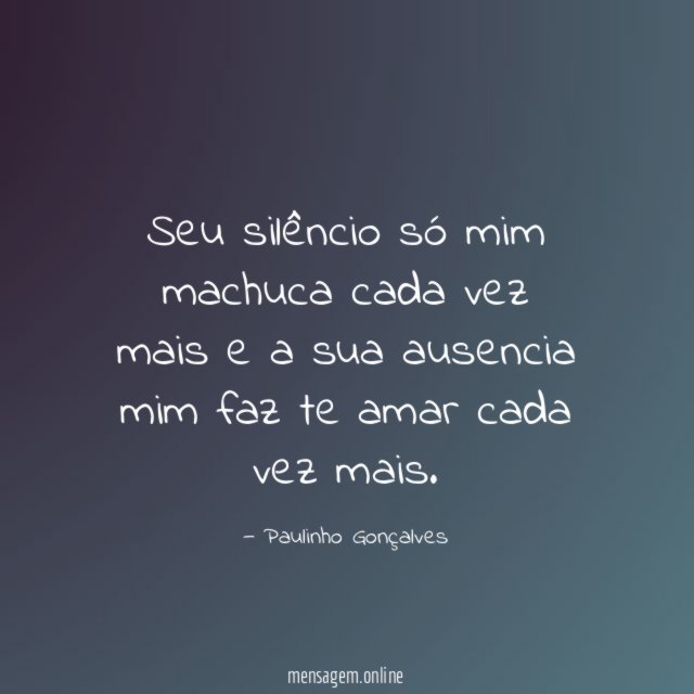 Seu silêncio só mim machuca cada vez mais