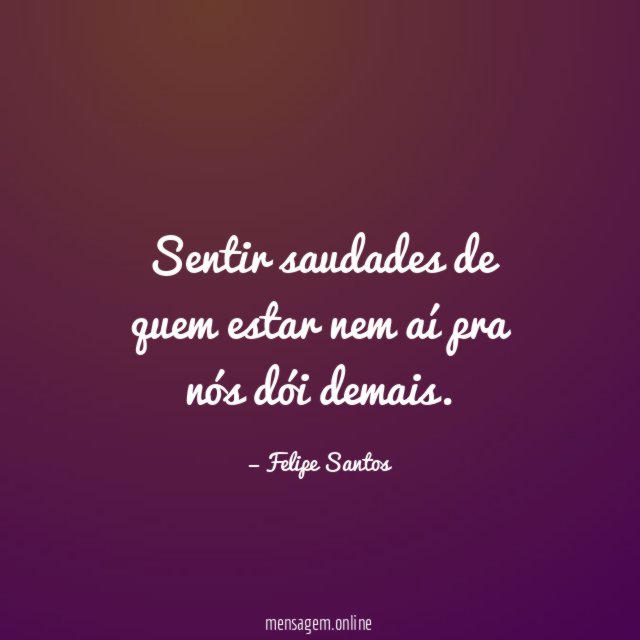 Sentir saudades de quem estar nem aí pra