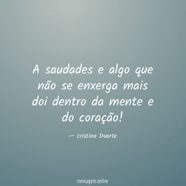 A saudades e algo que não se enxerga