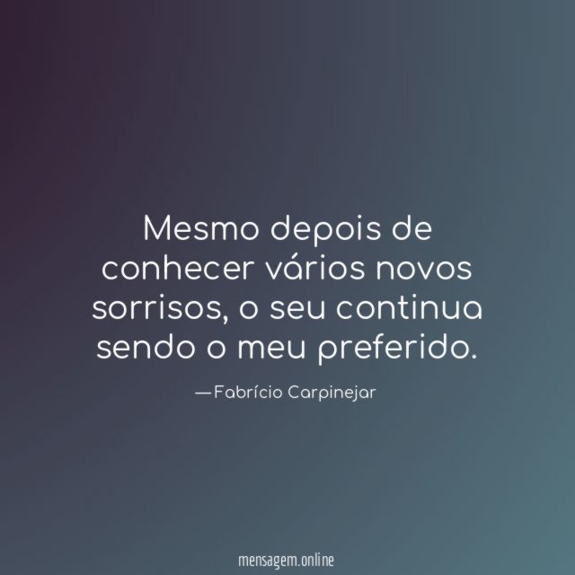 Mesmo depois de conhecer vários novos sorrisos