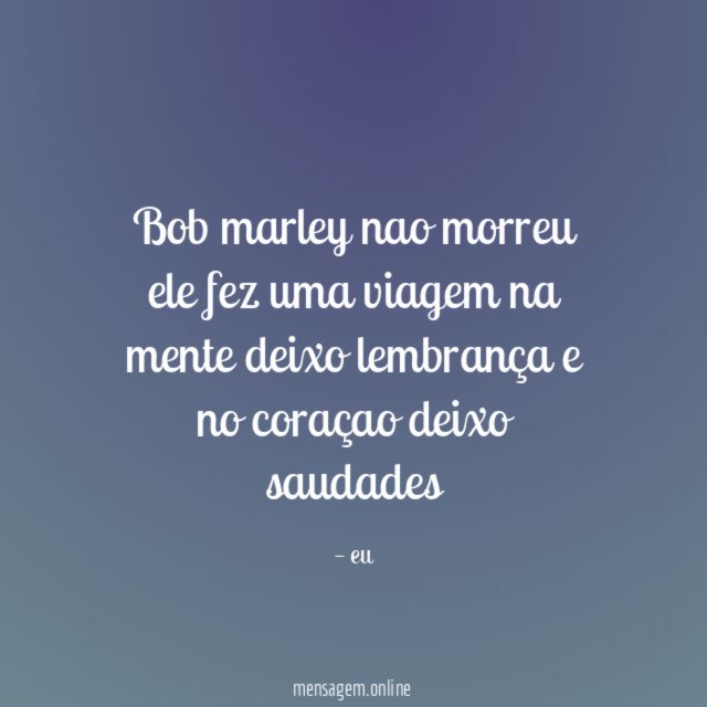 Bob marley nao morreu ele fez uma viagem