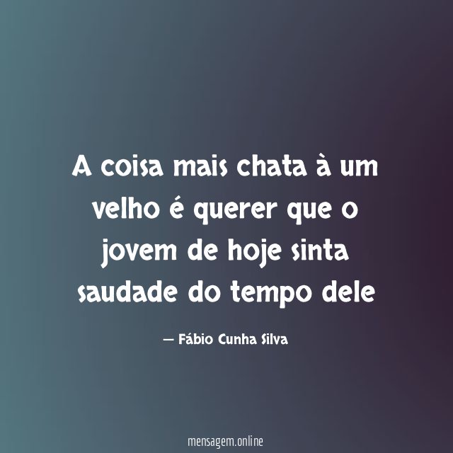 A coisa mais chata à um velho é
