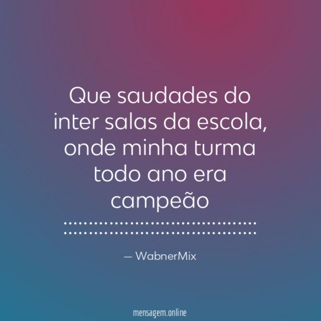Que saudades do inter salas da escola