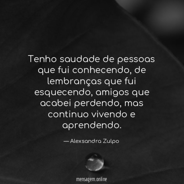 Tenho saudade de pessoas que fui conhecendo