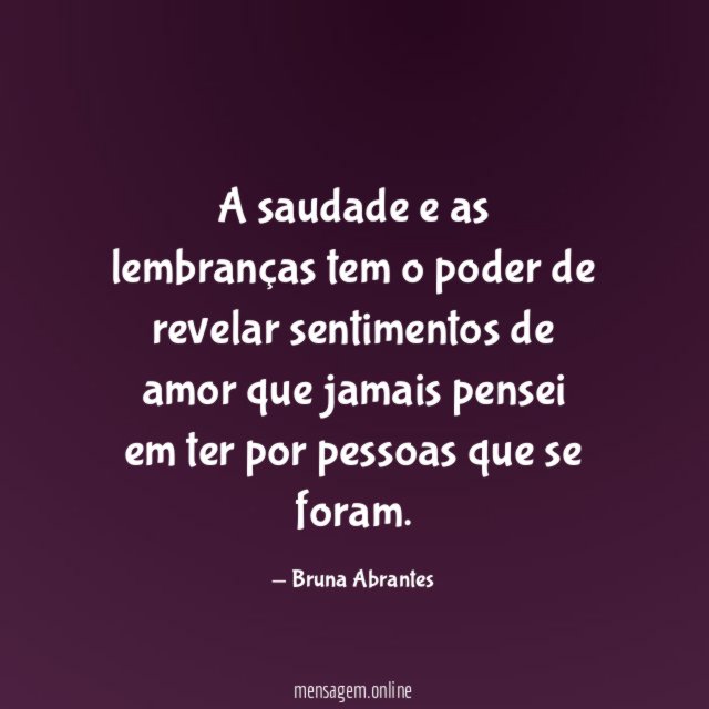 A saudade e as lembranças tem o poder