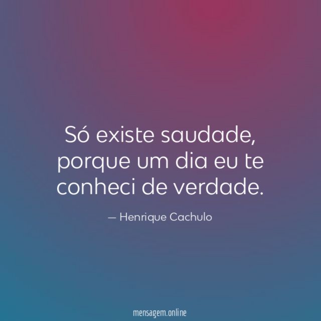 Só existe saudade