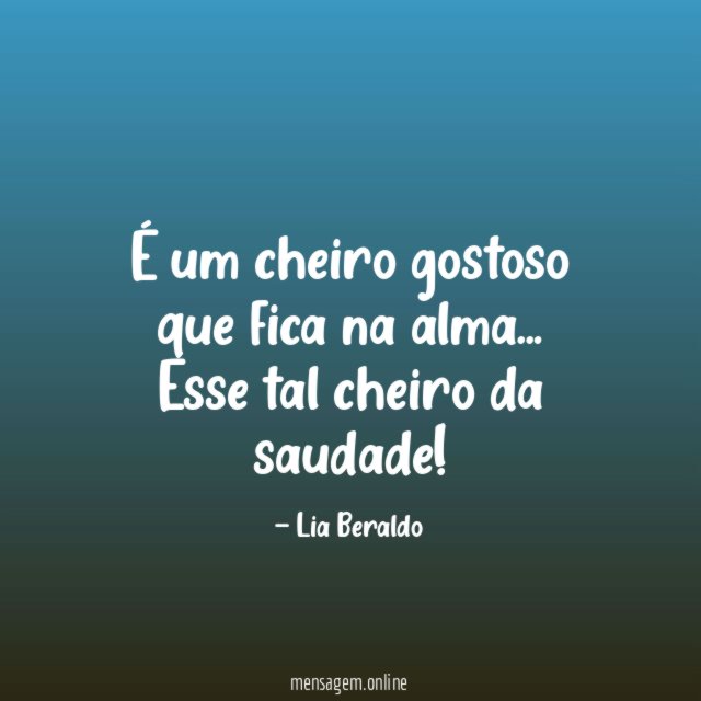 É um cheiro gostoso que fica na alma
