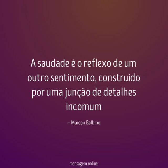A saudade é o reflexo de um outro sentimento