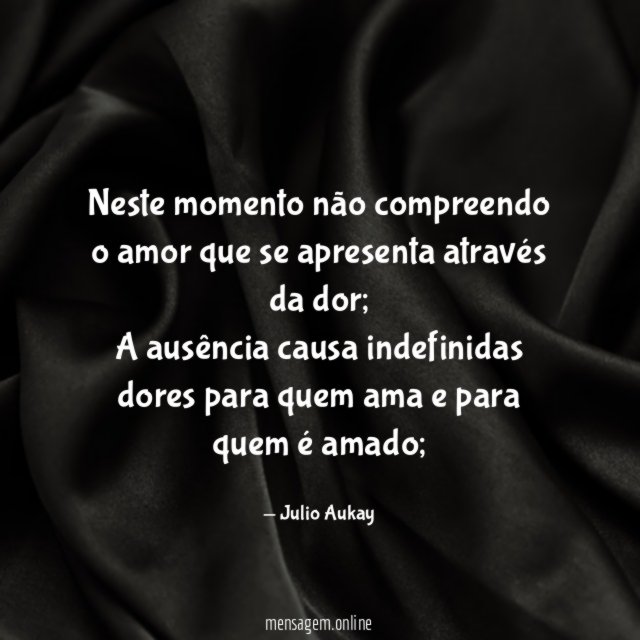 Neste momento não compreendo o amor que se