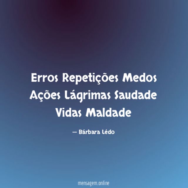 Erros
Repetições
Medos
Ações