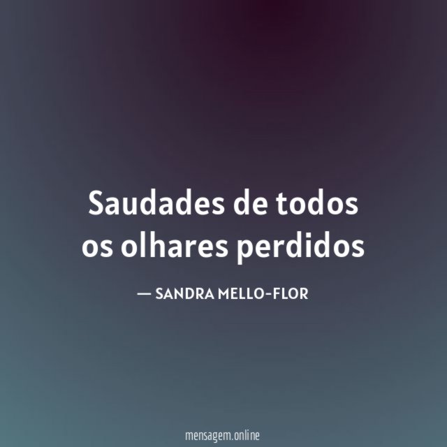 Saudades de todos os olhares perdidos
