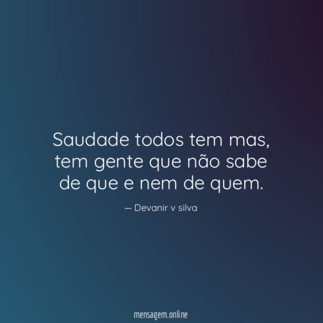 Saudade todos tem mas