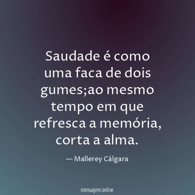 Saudade é como uma faca de dois gumes