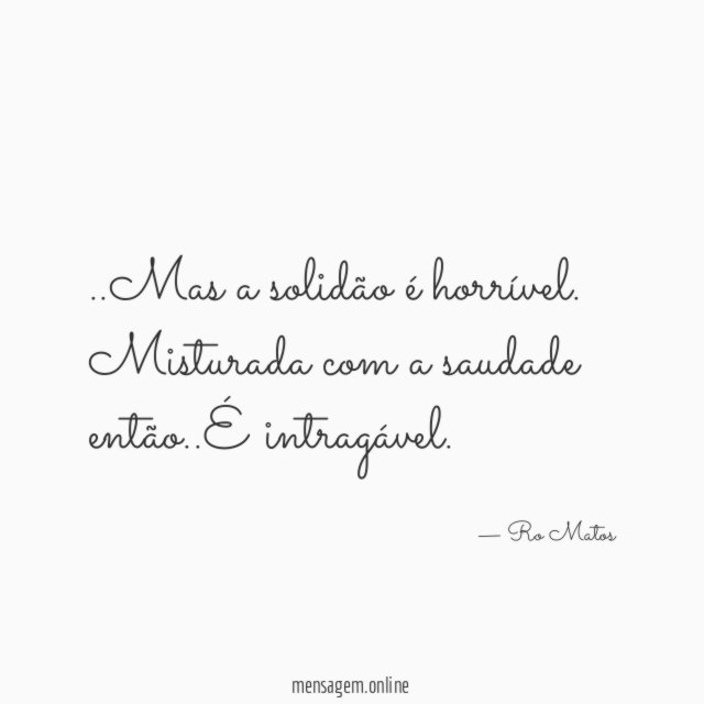 Mas a solidão é horrível