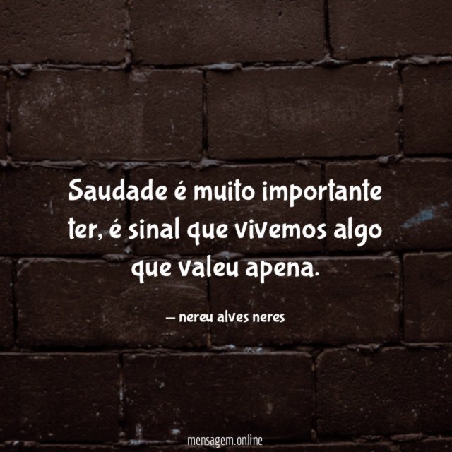 Saudade é muito importante ter