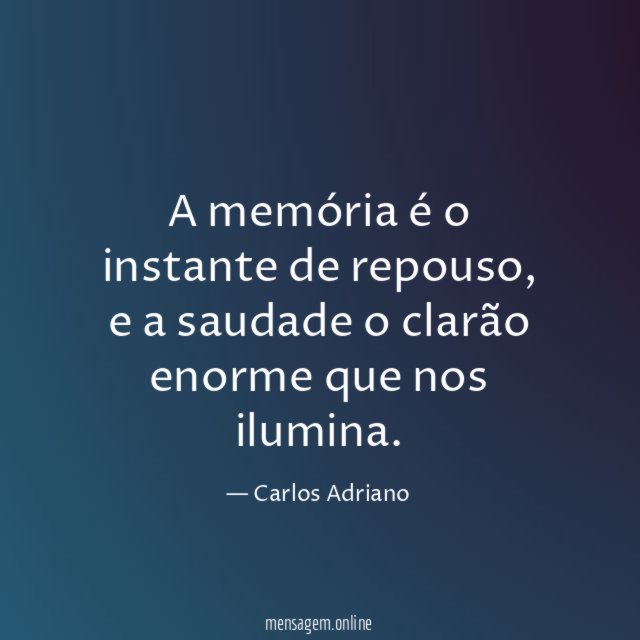 A memória é o instante de repouso
